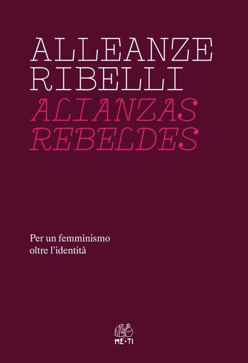 Alleanze ribelli. Per un femminismo oltre l'identità