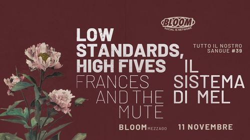 TINS #39 | Low Standards, High Fives + Il Sistema di Mel + Frances and the Mute • Bloom • Mezzago