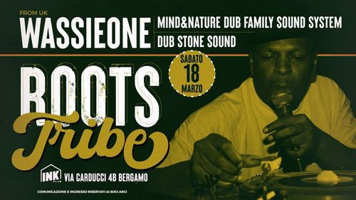 ROOTS TRIBE ✮ Wassie One (from UK) ✮ Dub Stone ✮ Mind&Nature ✮ INK CLUB