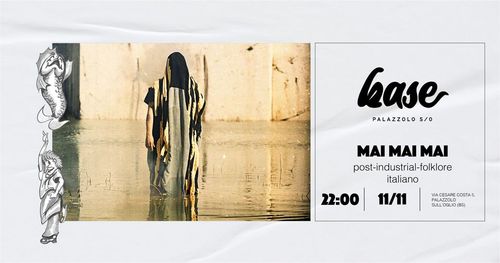 Mai Mai Mai LIVE! [post-industrial/folklore italiano] | Live Music @ Base