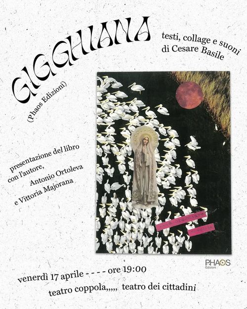 GIGGHIANA  testi, collage e suoni di Cesare Basile (Phaos Edizioni)
