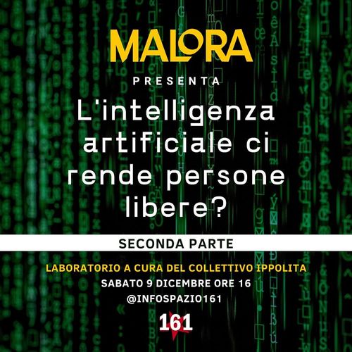 Malora presenta: "L'intelligenza artificiale ci rende persone libere? - Parte II" w/ Collettivo Ippolita