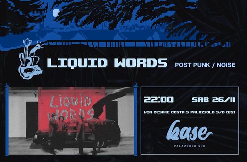 Liquid Words [post punk/noise] + Pollice di Fuoco [LoFi/garage/weird punk] | Live + Djset @ Base